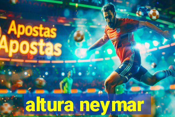 altura neymar